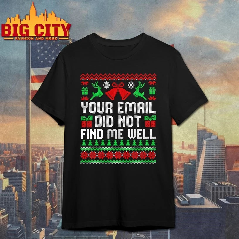Your Email Did Not Find Me Well Christmas Ugly shirt