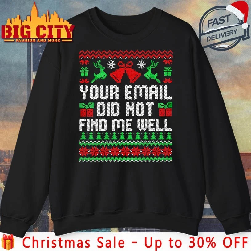 Your Email Did Not Find Me Well Christmas Ugly shirt