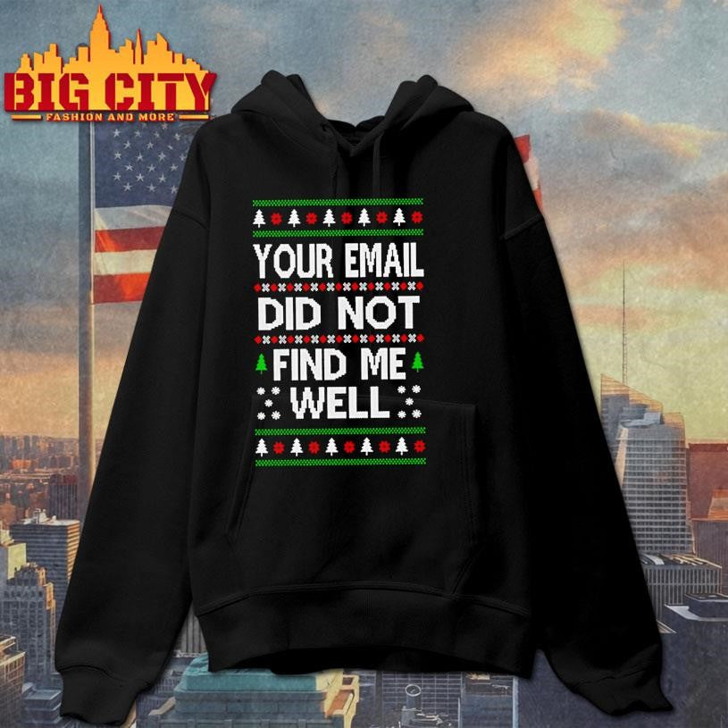 Your Email Did Not Find Me Well Ugly Christmas Shirt