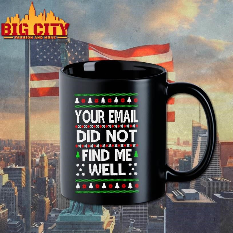 Your Email Did Not Find Me Well Ugly Christmas Shirt