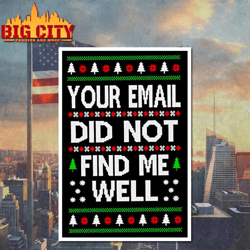 Your Email Did Not Find Me Well Ugly Christmas Shirt