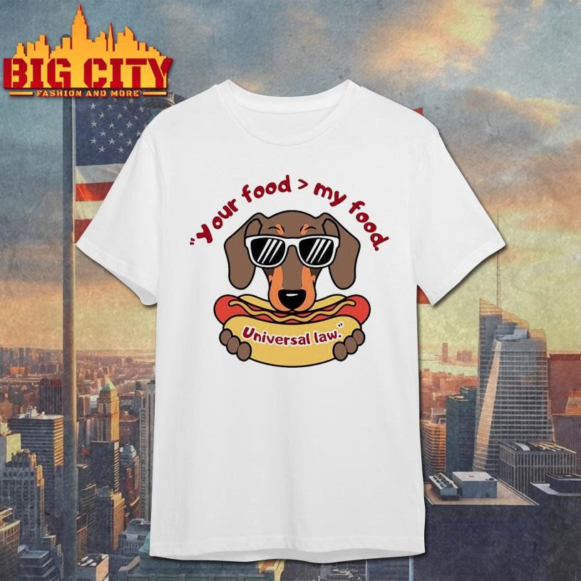 Your Food My Food Tee Universal Law Dachshund Hot Dog Funny Dog Shirt