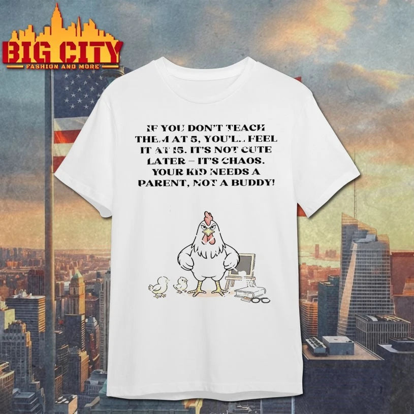 Your Kid Needs A Parent Not A Buddy Chicken Mom Shirt