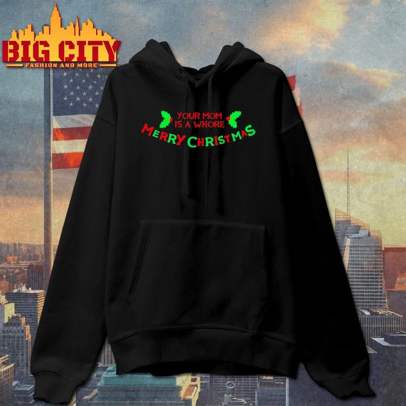 Your Mom Is A Whore Merry Christmas Shirt