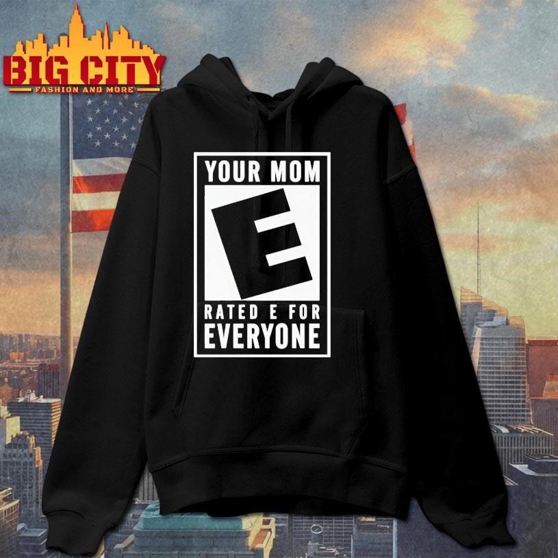 Your Mom Rated E For Everyone Shirt