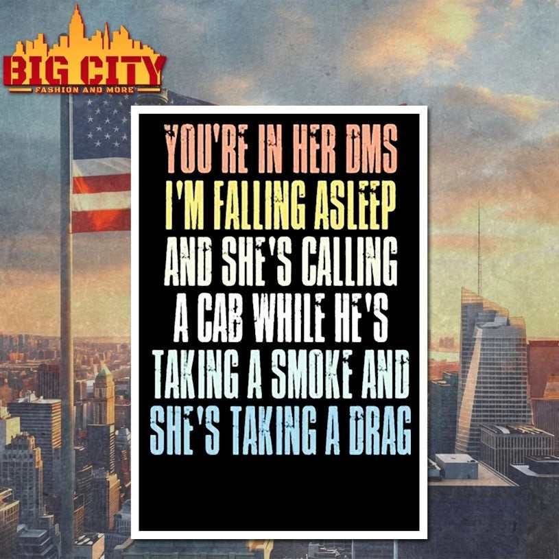 You’re In Her Dms I’m Falling Asleep And She’s Calling A Cab shirt