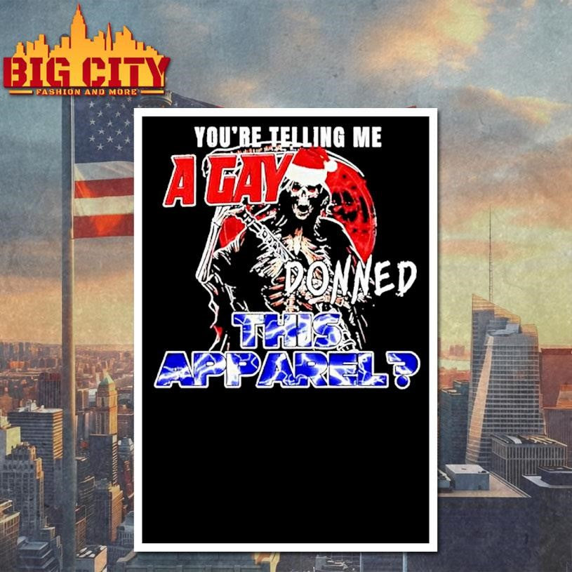 Youre Telling Me A Gay Donned This Apparel Grim Reaper Shirt