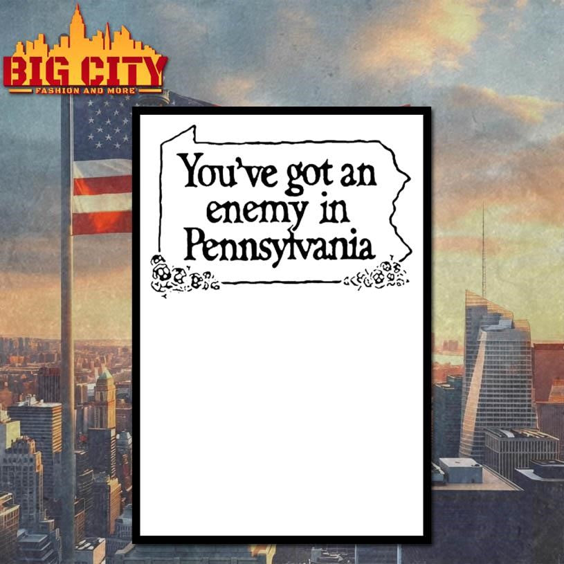 You’ve Got An Enemy in Pennsylvania Shirt