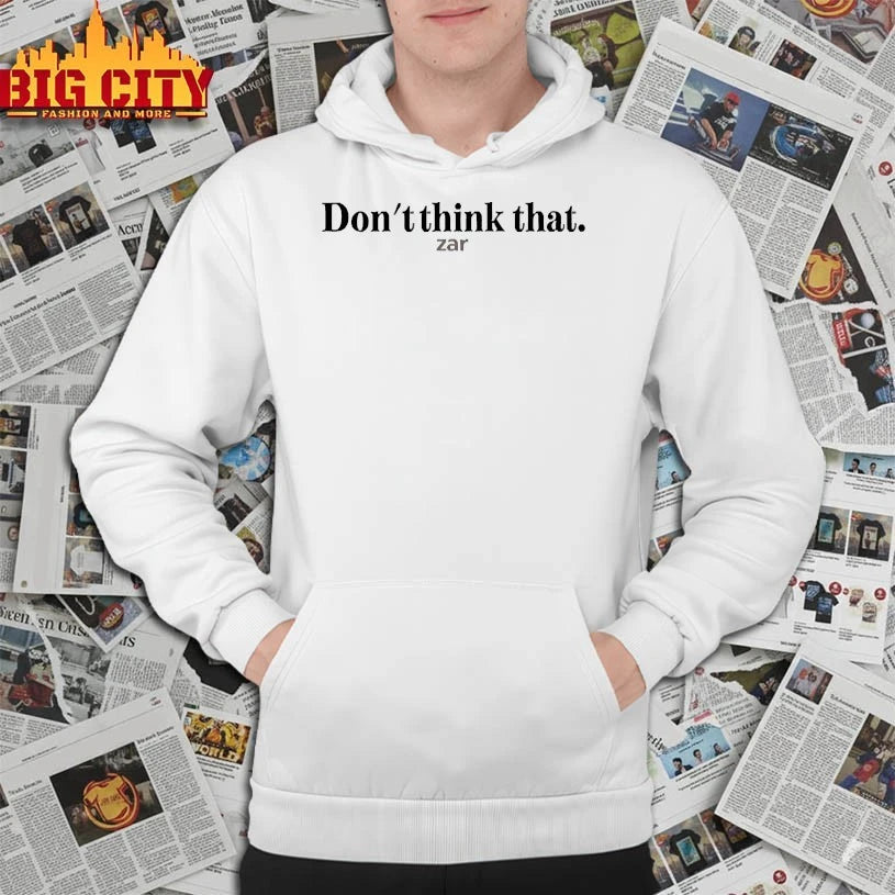 Zar The Star Don’t Think That Zar shirt