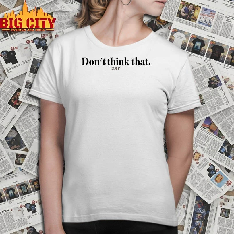 Zar The Star Don’t Think That Zar shirt