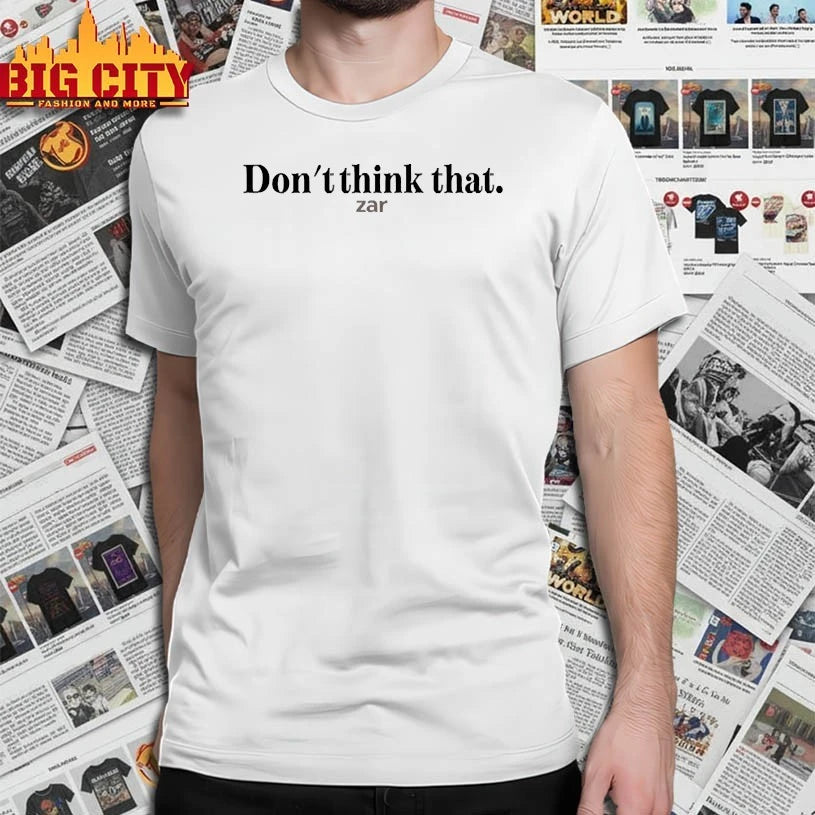 Zar The Star Don’t Think That Zar shirt