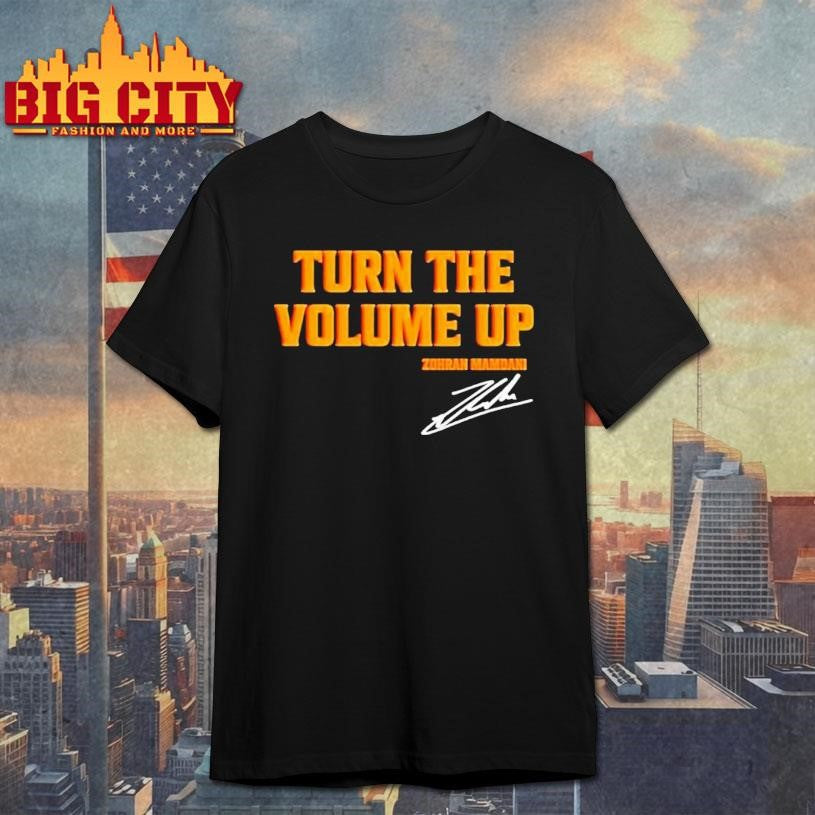 Zohran Mamdani Turn The Volume Up Shirt