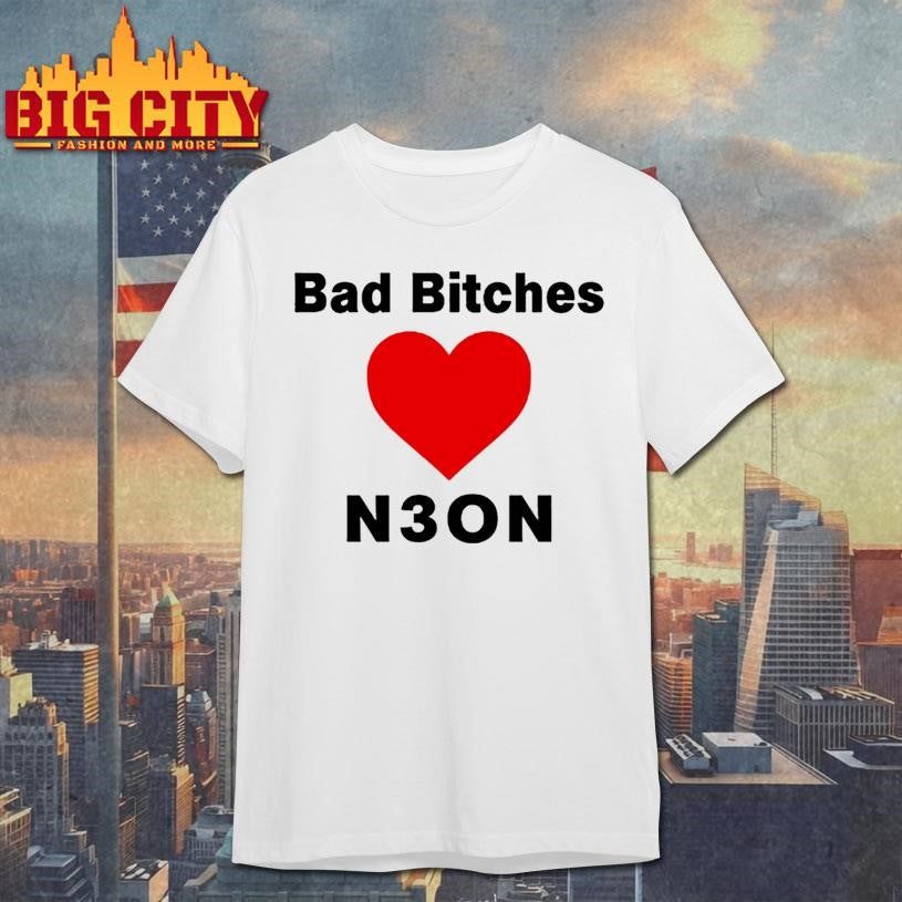 bad bitches love neon shirt