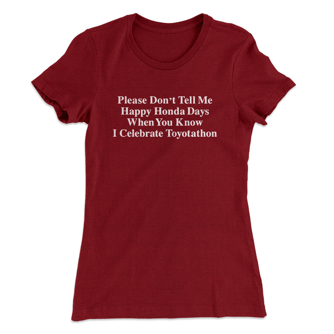 DonÃ¢â‚¬â„¢t Tell Me Happy Honda Days I Celebrate Toyotathon Women's T-Shirt