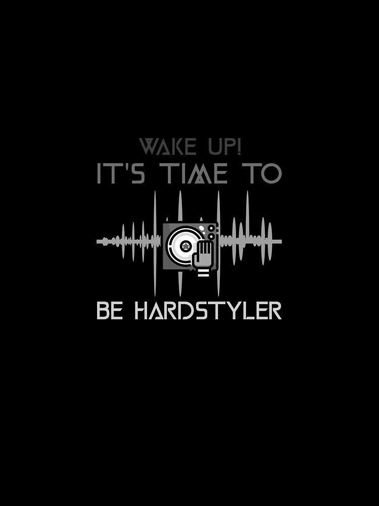 WAKE UP! IT'S TIME TO BE HARDSTYLER by Hardstyle-Tees