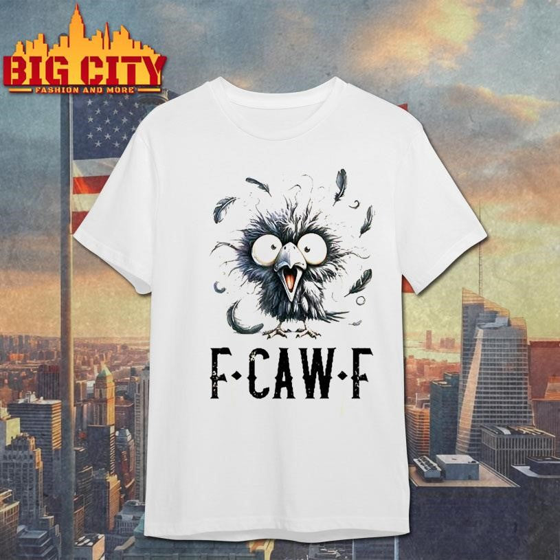 funny crow f-caw-f shirt