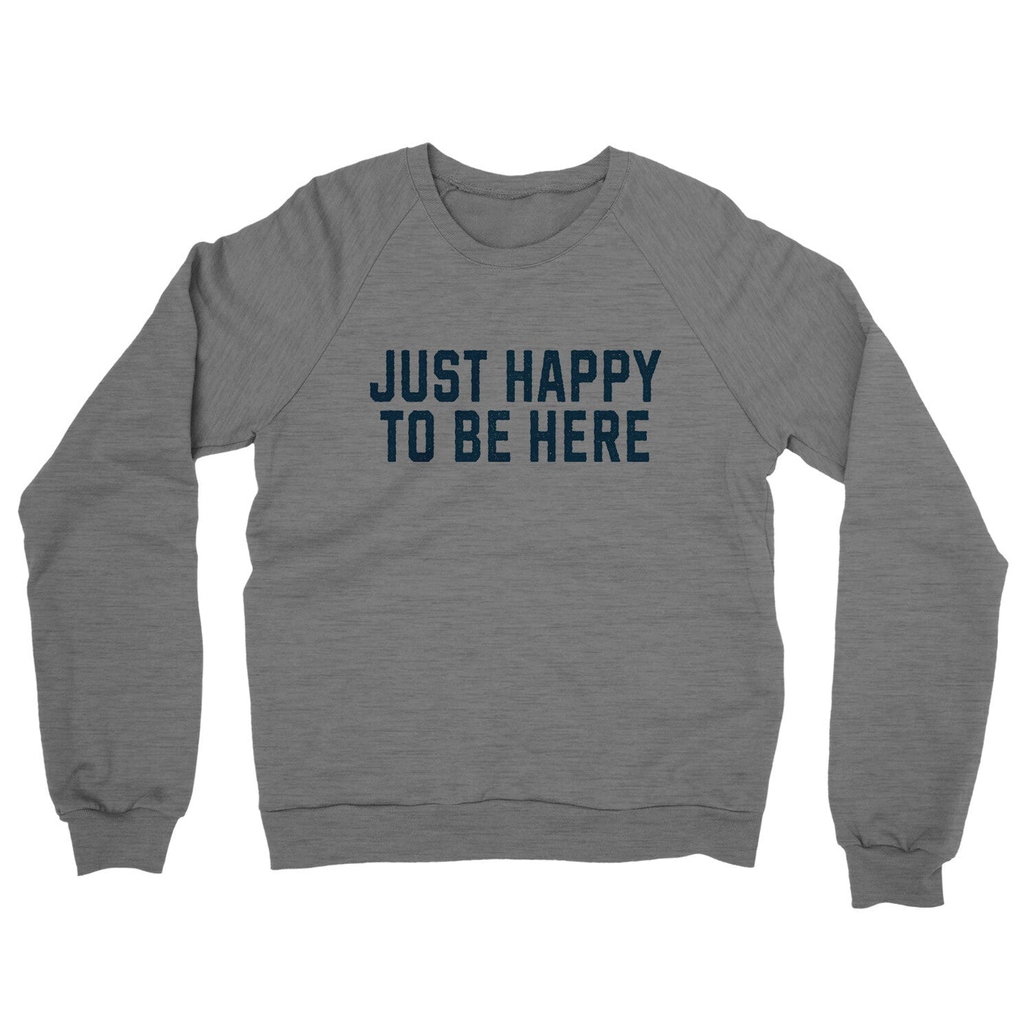 Just Happy To Be Here Midweight French Terry Crewneck Sweatshirt