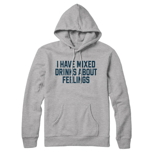 I Have Mixed Drinks About Feelings Hoodie