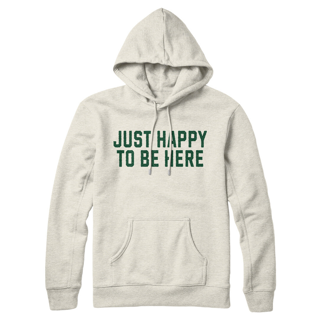 Just Happy To Be Here Hoodie