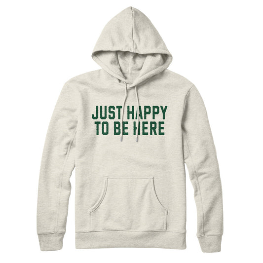 Just Happy To Be Here Hoodie