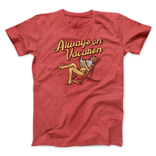 Always On Vacation Men/Unisex T-Shirt