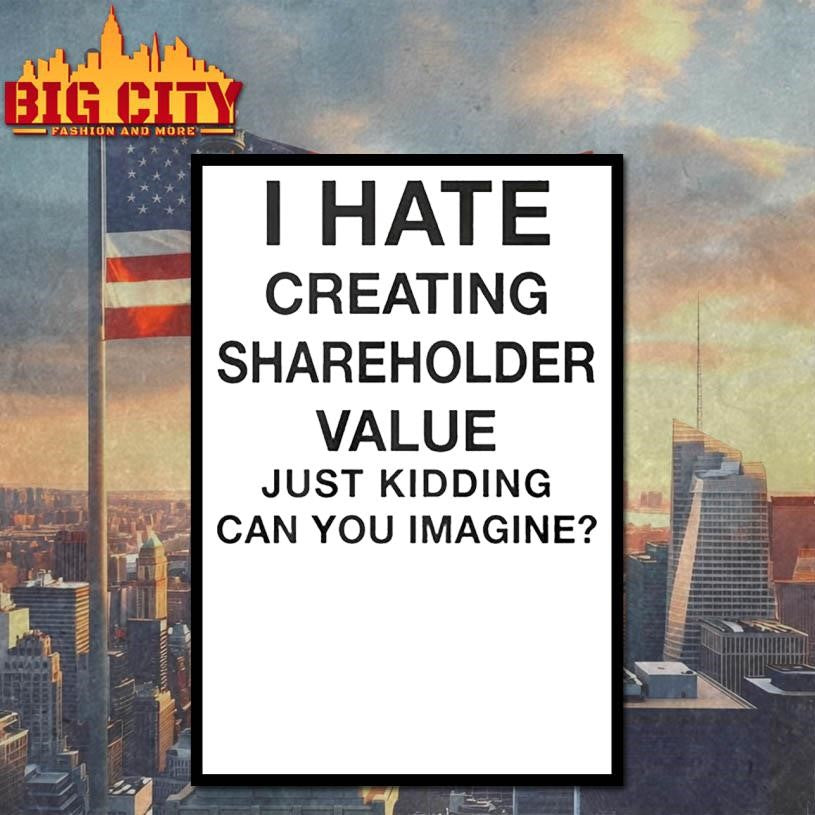 i hate creating shareholder value just kidding can you imagine 2025 shirt