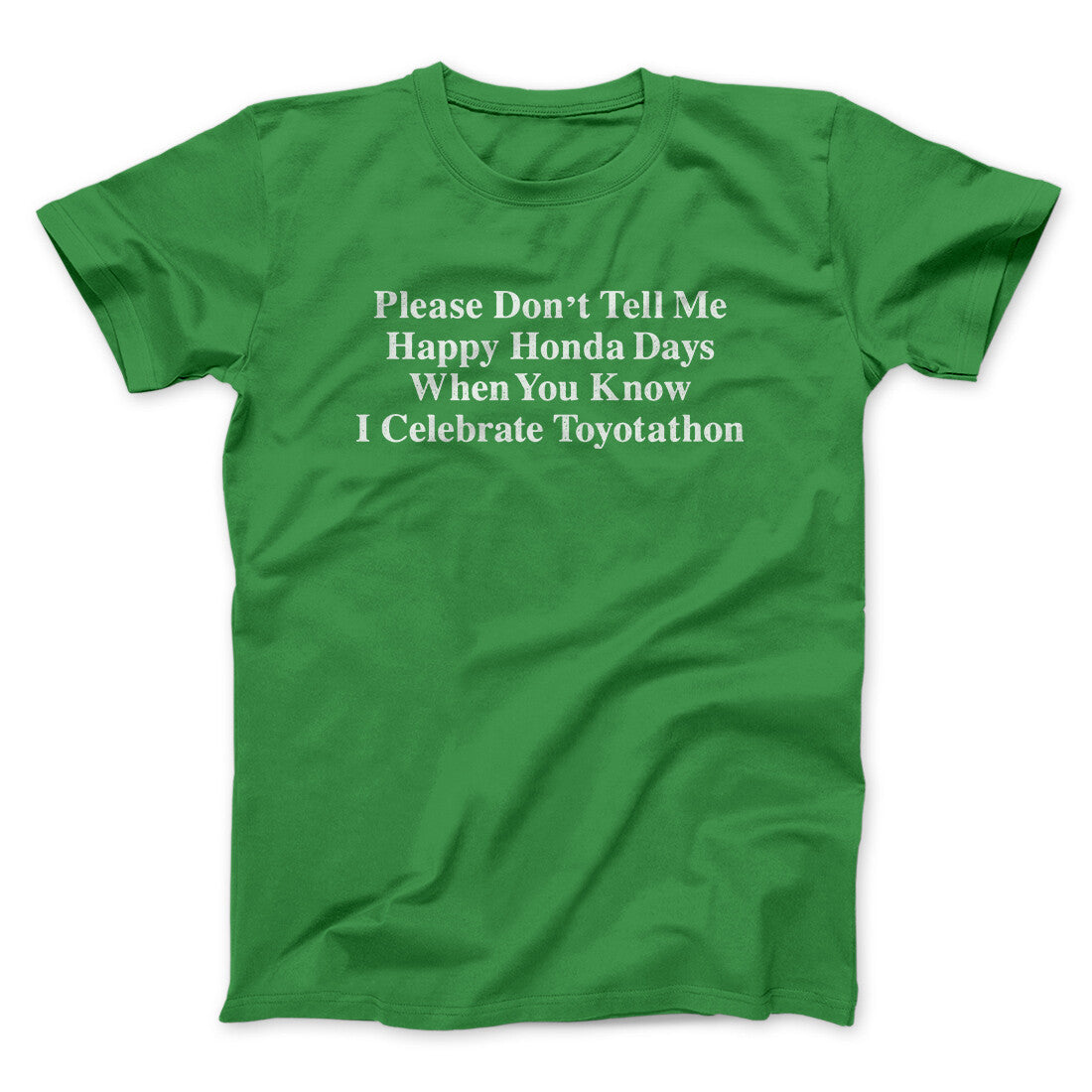 DonÃ¢â‚¬â„¢t Tell Me Happy Honda Days I Celebrate Toyotathon Men/Unisex T-Shirt