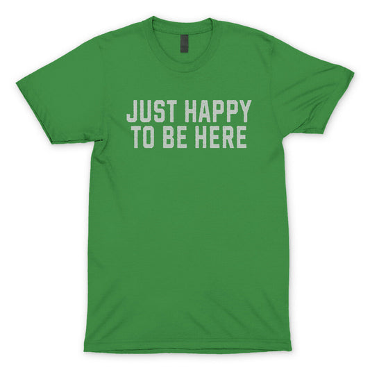 Just Happy To Be Here T-Shirt