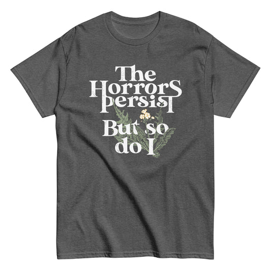 The Horrors Persist But So Do I Men's Classic Tee