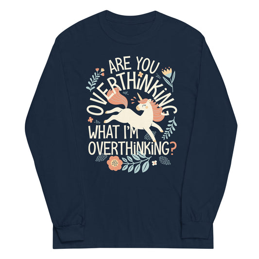 Are You Overthinking What I'm Overthinking? Unisex Long Sleeve Tee