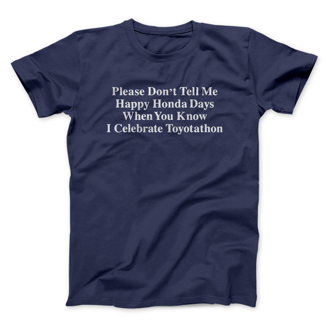 DonÃ¢â‚¬â„¢t Tell Me Happy Honda Days I Celebrate Toyotathon Men/Unisex T-Shirt