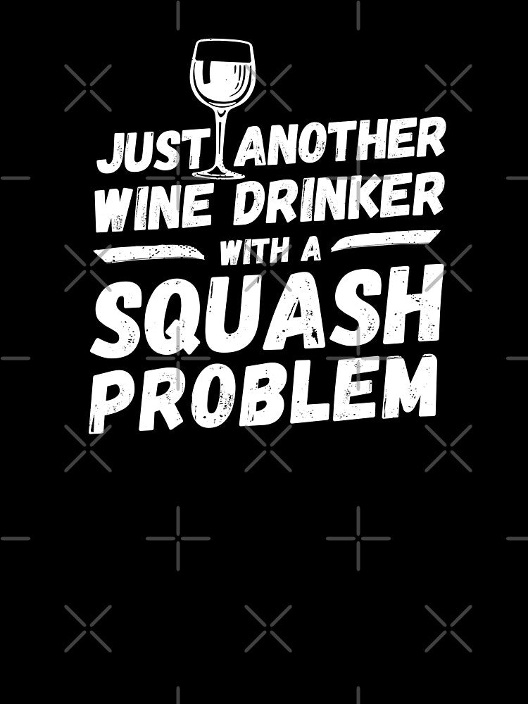 Just another wine drinker with a squash problem, wine drinker, squash by rattob