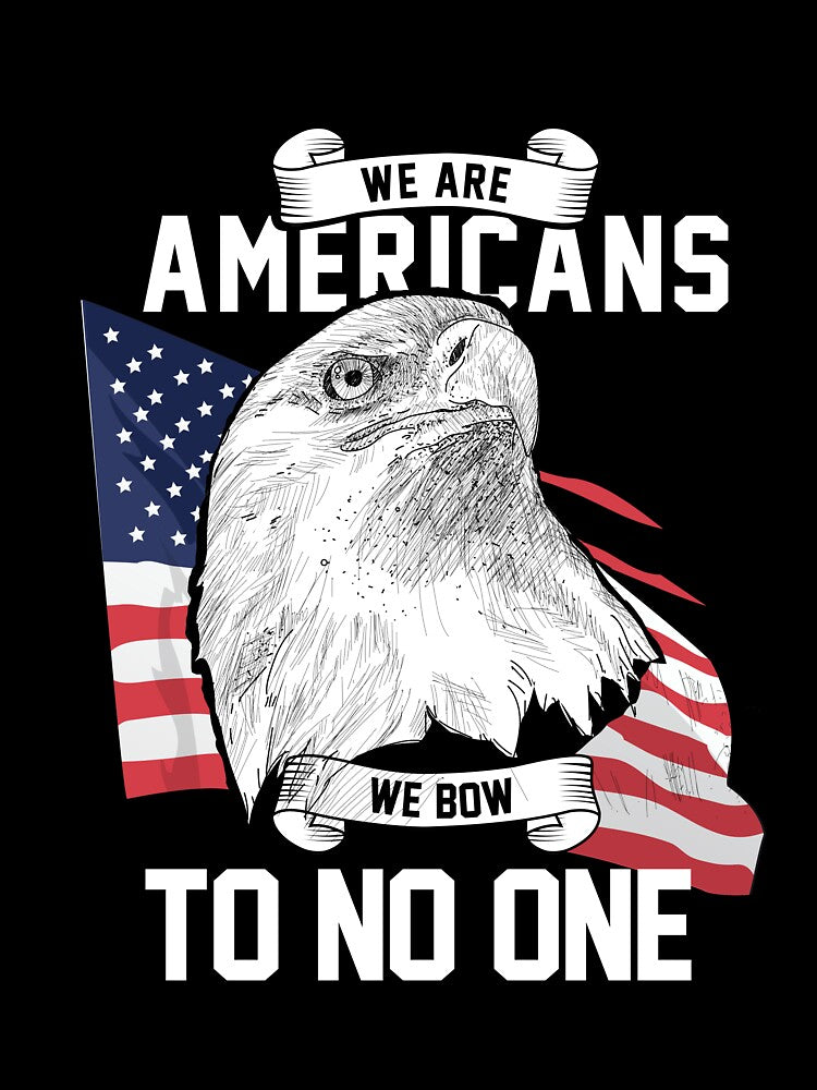 We Are Americans We Bow To No One T-Shirt by AllStarMerch