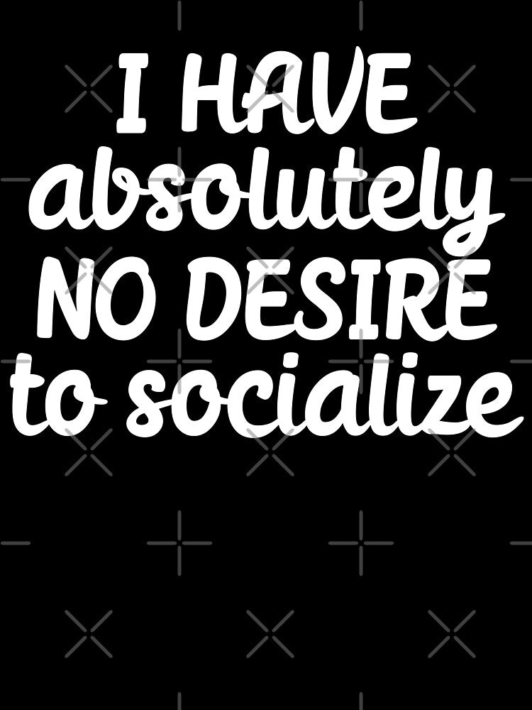 I have no desire to socialize by 23mangoes