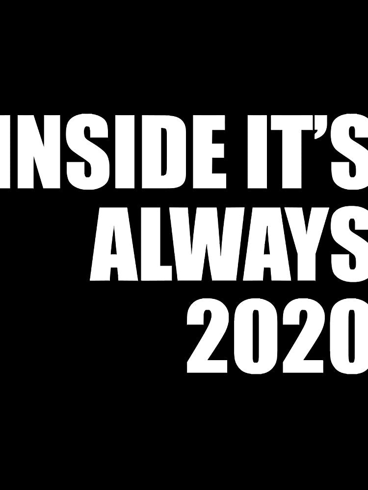 Inside its always 2020 funny quarantine quote by RevesMus