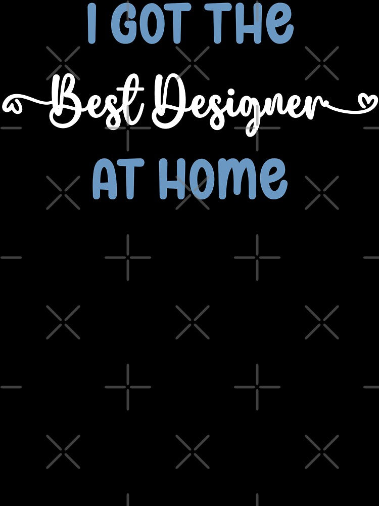 I Got The Best Designer at Home - Designer in the Family (Light Text) by Spiprinto