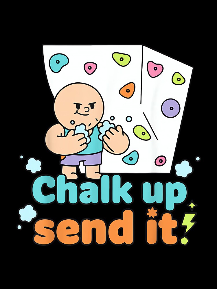 Chalk Up Send It Rock Climbing Bouldering Fun by JoyJRamos