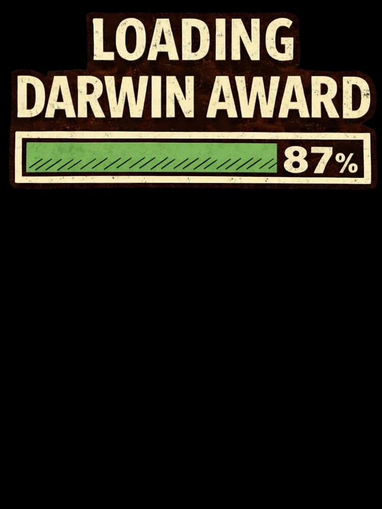 Darwin Award Loading 87% – Dark Humor by WhyNotZuK