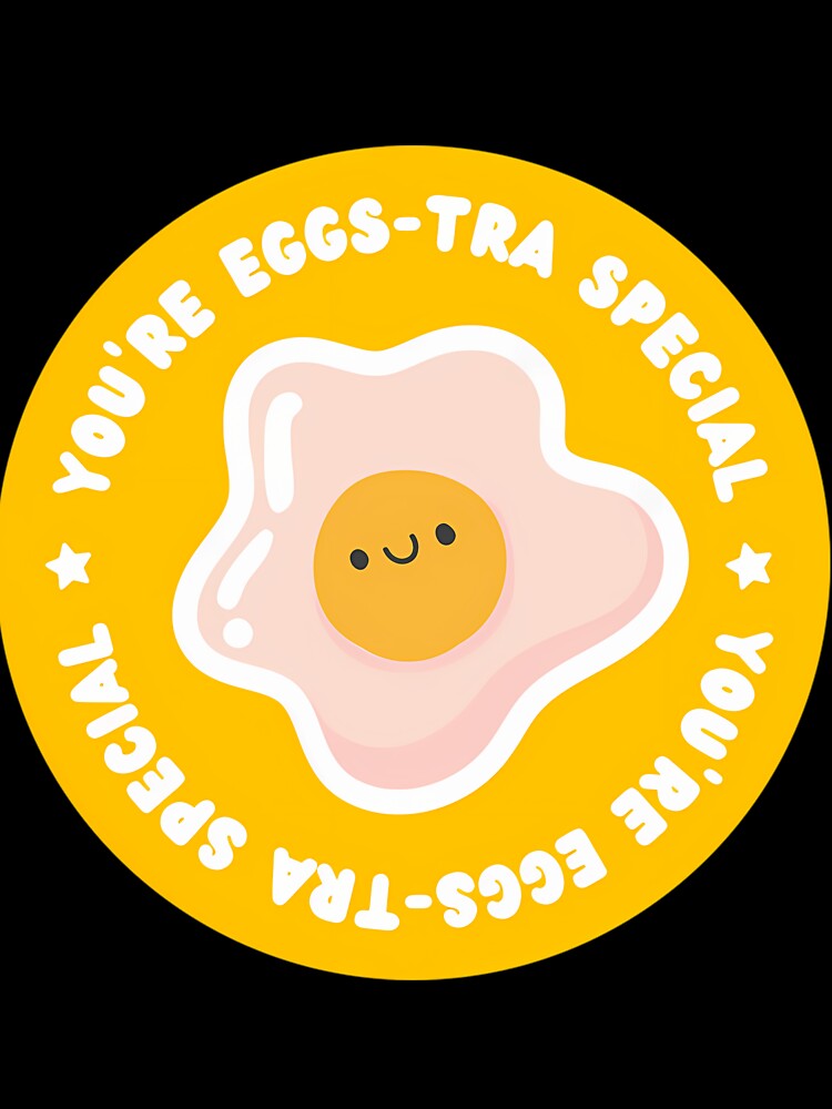 You’re Eggstra Special Pun by fgaxsohqmvs18