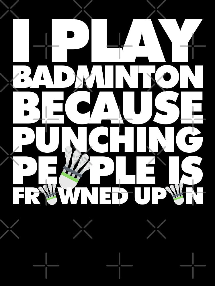 I play badminton because punching people is frowned upon Funny Sport Player by elhefe