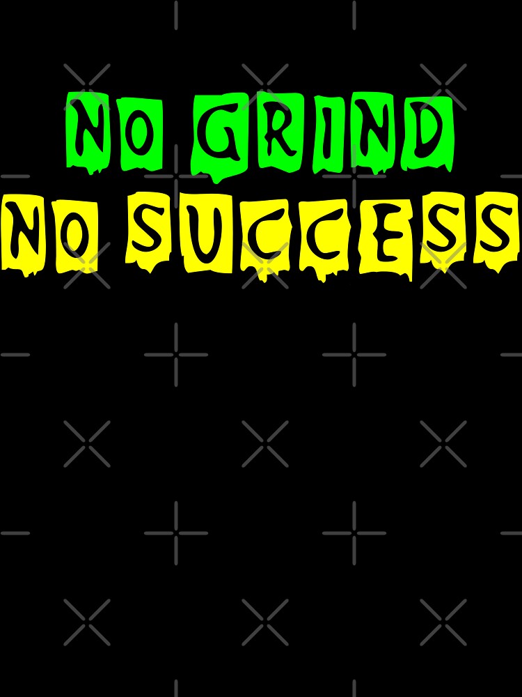 No Grind No Success by TheAlphaU