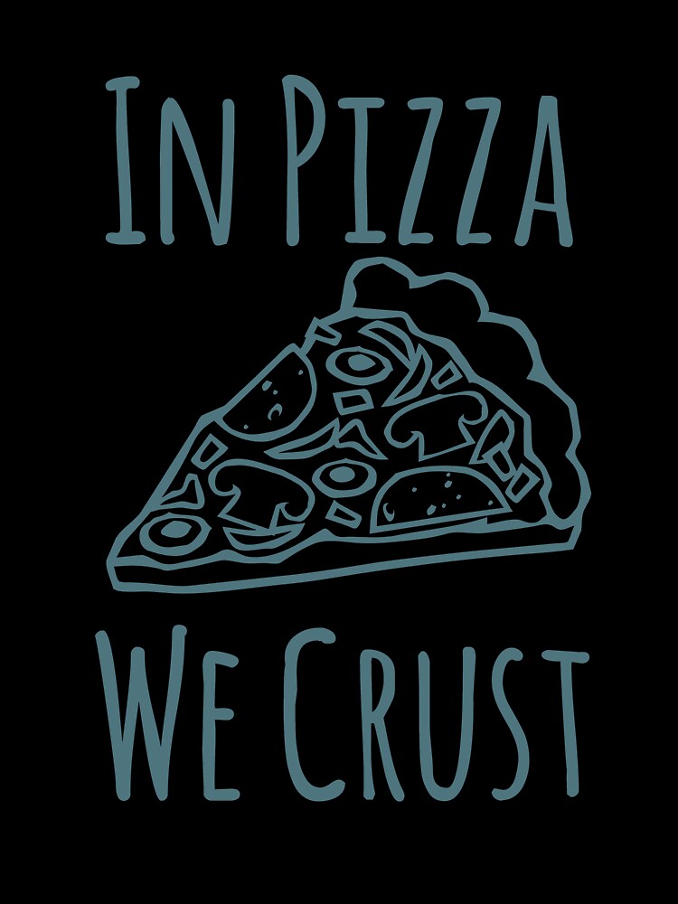 Funny Pizza Shirts In Pizza We Crust For Pizza Lovers Pizza Party Clothing by Leopardman25