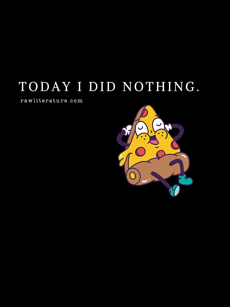 Today I did Nothing design for man and woman by RawLiterature