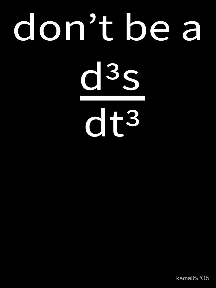 Don't be a d3x/dt3 by kamal8206