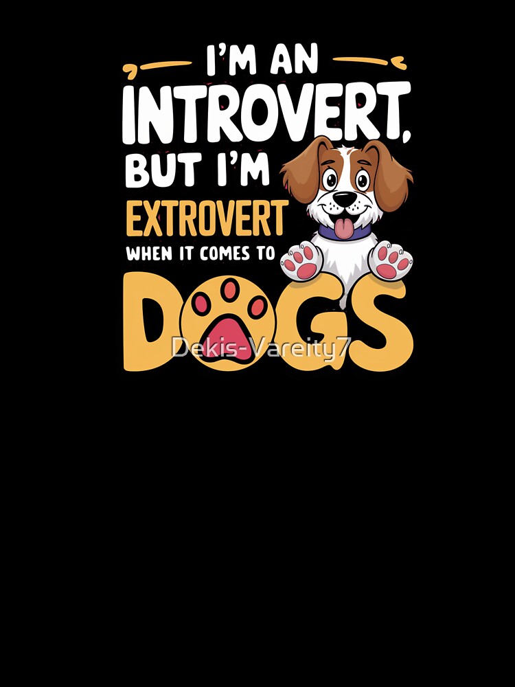 I'm an Extrovert for my Dog by Dekis-Vareity7