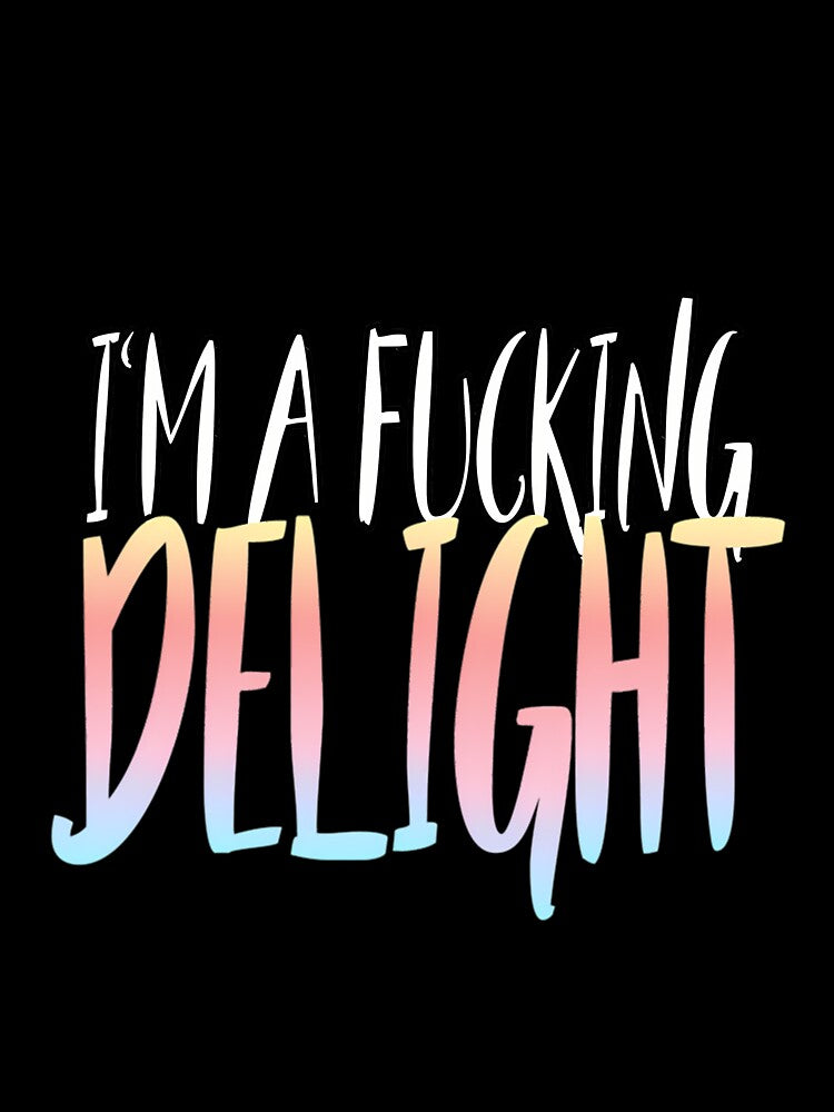 I'm a fucking delight slim fit t- by xuckdbfzzwz27