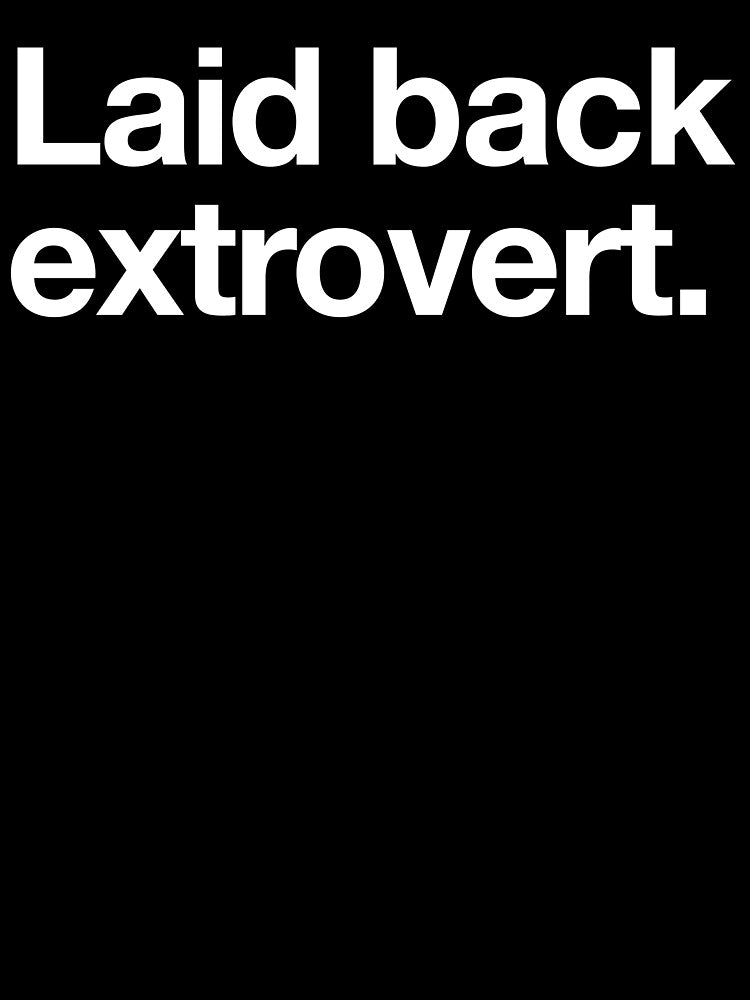 Laid Back Extrovert by Not-Your-Type