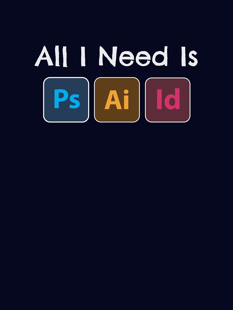 All i need is adobe, photoshop, illustrator, indesign by GeeksUnique