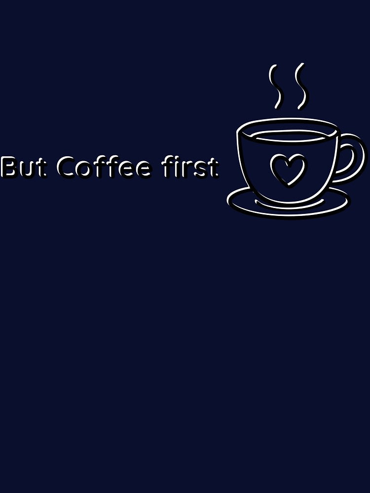 But First Coffee Funny Coffee Lover Shirt by jyotsanafinds
