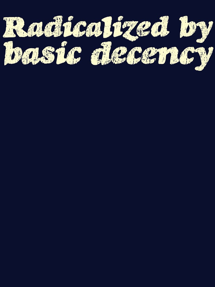 Radicalized By Basic Decency V3 - Cream by sillyjess